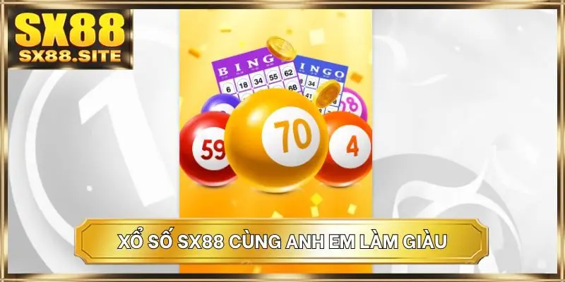 Xổ số SX88 cùng anh em làm giàu