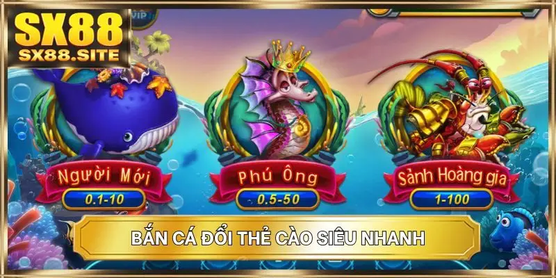 Bắn cá đổi thẻ cào siêu nhanh