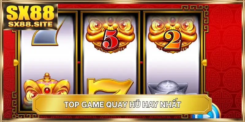 Top game quay hũ hay nhất